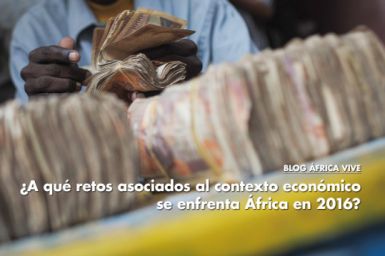 Blog África Vive. ¿A qué retos asociados al contexto económico se enfrenta África en 2016?